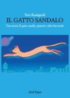 Il gatto Sandalo. Una storia di gatti, madie, pianeti e altre faccende di Tere Rossignoli edito da AbelPaper