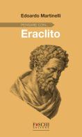 Pensare con... Eraclito di Edoardo Martinelli edito da Foschi (Santarcangelo)