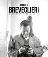 Walter Breveglieri. Fotografo. Ediz. illustrata edito da Minerva Edizioni (Bologna)