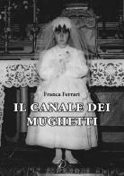 Il canale dei mughetti di Franca Ferrari edito da Altromondo Editore di qu.bi Me