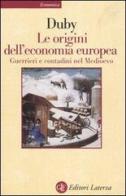 Le origini dell'economia europea. Guerrieri e contadini nel Medioevo di Georges Duby edito da Laterza
