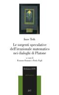 Le sorgenti speculative dell'irrazionale matematico nei dialoghi di Platone di Imre Toth edito da Edizioni ETS