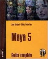 Maya 5. Guida completa di John Kundert Gibbs, Peter Lee edito da Apogeo
