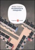 Architettura integrata di Walter Gropius edito da Il Saggiatore