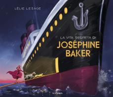 La vita segreta di Joséphine Baker di Lelie Lesage edito da EDT-Giralangolo