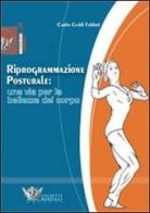 Riprogrammazione posturale: una via per la bellezza del corpo. Ediz. illustrata di Carlo Guidi Fabbri edito da Calzetti Mariucci