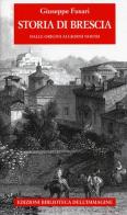 Storia di Brescia. Dalle origini ai giorni nostri di Giuseppe Fusari edito da Biblioteca dell'Immagine
