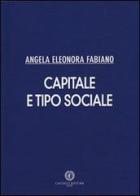 Capitale e tipo sociale di Angela E. Fabiano edito da Cacucci