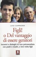 Figli! O del vantaggio di essere genitori. Incontri e dialoghi di uno psicoanalista con padri e madri, a loro volta figli di Luigi Campagner edito da Lindau