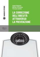 La correzione dell'obesità attraverso la prevenzione di Angelo Baggiani, Michele Cristofaro, Ferruccio Santini edito da Pisa University Press