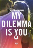 My dilemma is you vol.1 di Cristina Chiperi edito da ONE