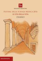 Festival della scienza medica 2016. Le età della vita. Diario edito da Bononia University Press