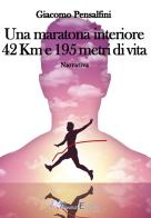Una maratona interiore. 42 km e 195 metri di vita di Giacomo Pensalfini edito da Pegasus Edition