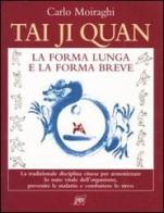 Tai Ji Quan. La forma lunga e la forma breve di Carlo Moiraghi edito da Pan Libri