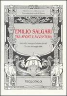 Emilio Salgari tra sport e avventura. Atti del Convegno internazionale (Verona, 2006) edito da Viglongo