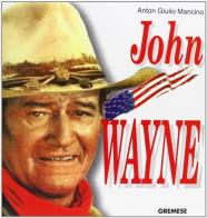 John Wayne. Ediz. francese di Anton Giulio Mancino edito da Gremese Editore