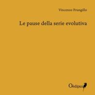 Le pause della serie evolutiva di Vincenzo Frungillo edito da Oedipus