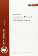 Academici e platonici. Il dibattito antico sullo scetticismo di Platone di Mauro Bonazzi edito da LED Edizioni Universitarie