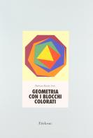 Geometria con i blocchi colorati. Con 100 blocchi di Barbara Bando Irvin edito da Erickson