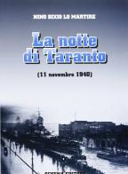 La notte di Taranto (11 novembre 1940) di Nino B. Lo Martire edito da Schena Editore