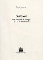 Florence. Fêtes, spectacles et politique à l'époque de la Renaissance di Michel Plaisance edito da Vecchiarelli