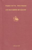 Lo sguardo di Giano. Aby Warburg fra tempo e memoria di Claudia Cieri Via, Pietro Montani edito da Aragno