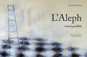 L' Aleph. Visioni parallele. Ediz. italiana e spagnola di Ernesto Morales edito da Barometz