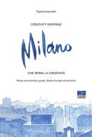 Milano. Creativity inspiring-Che ispira la creatività. Ediz. bilingue di Olga Emmanuello edito da Maggioli Editore
