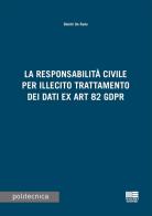 La responsabilità civile per illecito trattamento dei dati ex Art. 82 GDPR di Dimitri De Rada edito da Maggioli Editore