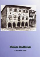 Pistoia medievale di Vittoria Giusti edito da Aldenia Edizioni