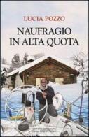 Naufragio in alta quota di Lucia Pozzo edito da Editrice Tipografia Baima-Ronchetti