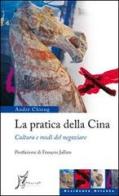 La pratica della Cina. Cultura e modi del negoziare di André Chieng edito da O Barra O Edizioni