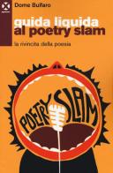 Guida liquida al poetry slam. La rivincita della poesia di Dome Bulfaro edito da Agenzia X