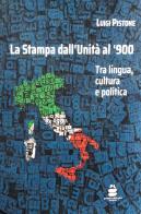 La Stampa dall'Unità al '900. Tra lingua, cultura e politica di Luigi Pistone edito da Paolo Laurita Editore