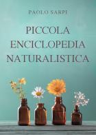 Piccola enciclopedia naturalistica di Paolo Sarpi edito da Youcanprint