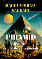Piramid. Mistero di archeologia spaziale di Mario Marino Gabbari edito da Youcanprint