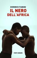 Il nero dell'Africa di Domenico Pansini edito da Porto Seguro