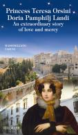 Princess Teresa Orsini Doria Pamphilj Landi. An extraordinary story of love and mercy. Ediz. illustrata di Massimiliano Taroni edito da Velar