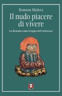 Il nudo piacere di vivere. La filosofia come terapia dell'esistenza di Romano Màdera edito da Lindau