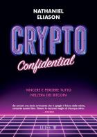 Crypto confidential. Vincere e perdere tutto nell'era dei Bitcoin di Nathaniel Eliason edito da Luiss University Press