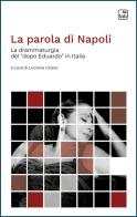 La parola di Napoli. La drammaturgia del «dopo Eduardo» in Italia edito da Tab edizioni