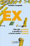 EX. Vite già accadute o pronte a scadere o forse anche scadenti di Aniello Langella edito da Bartolina Editoria Digitale