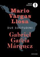 Due solitudini di Gabriel García Márquez, Mario Vargas Llosa edito da Mondadori