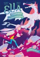Un drago da salvare. Ella. Veterinaria di animali fantastici di Elizabeth Barféty edito da Mondadori