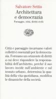 Architettura e democrazia. Paesaggio, città, diritti civili di Salvatore Settis edito da Einaudi