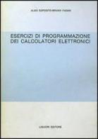 Esercizi di programmazione dei calcolatori elettronici di Aldo Esposito, Bruno Fadini edito da Liguori