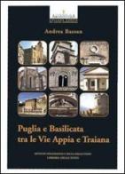 Puglia e Basilicata tra le vie Appia e Traiana di Andrea Bassan edito da Ist. Poligrafico dello Stato