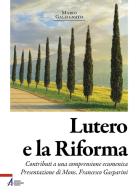 Lutero e la riforma. Contributi a una comprensione ecumenica di Mario Galzignato edito da EMP - Edizioni Messaggero Padova