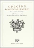 Origine de' cognomi gentilizj nel Regno di Napoli (rist. anast. 1756) di Gennaro Grande edito da Forni