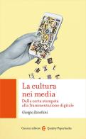 La cultura nei media. Dalla carta stampata alla frammentazione digitale di Giorgio Zanchini edito da Carocci